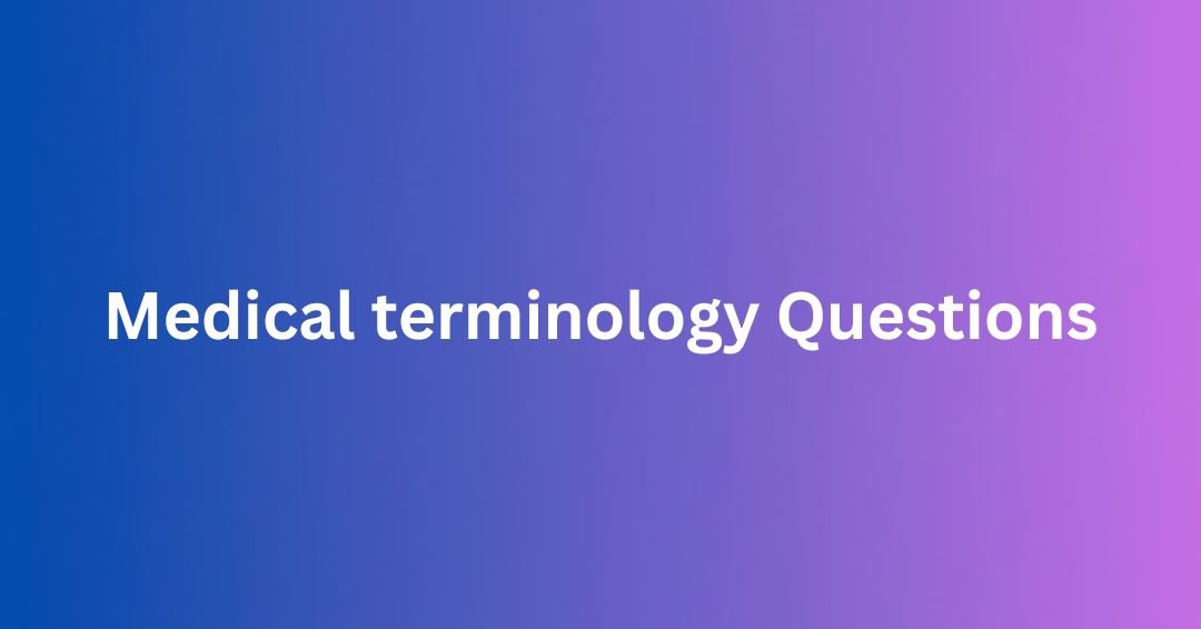 Medical terminology Questions